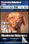 Pearce, Paul Allen - Rhodesian Ridgeback Training Dog Training with the No BRAINER Dog TRAINER We Make it THAT Easy!: How to EASILY TRAIN Your Rhodesian Ridgeback