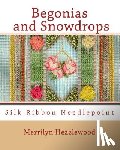 Heazlewood, Merrilyn B. - Begonias and Snowdrops: Silk Ribbon Needlepoint