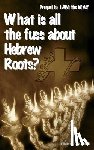 Chartrand, Paulette - What is all the fuss about Hebrew Roots?: Prequel to I AM the WAY
