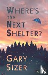 Sizer, Gary - Where's the Next Shelter?