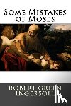 Robert Green Ingersoll - Some Mistakes of Moses