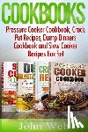 Web, John - Cookbooks: Pressure Cooker Cookbook, Crock Pot Recipes, Dump Dinners Cookbook And Slow Cooker Recipes Box Set: 180+ Of The Most S