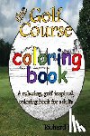 Todd, Richard E. - Golf Course Coloring Book: A relaxing, golf inspired, coloring book for adults.