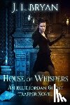 Bryan, J. L. - House of Whispers: (Ellie Jordan, Ghost Trapper Book 5)