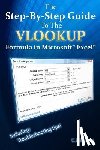 Benton, C. J. - The Step-By-Step Guide To The VLOOKUP formula in Microsoft Excel