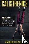 Creager, Andrew - Calisthenics: Becoming A Greek God - Shredded Through Calisthenics And Street Workout