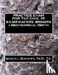Goswami P. E., Indranil - Practice Exam for the Civil PE Exam: Breadth + Geotechnical Depth