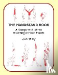 Wiley, Jack - The Handstand Book: A Complete Guide to Standing on Your Hands