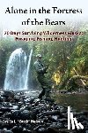 Nelson, Bruce L. - Alone in the Fortress of the Bears: 70 Days Surviving Wilderness Alaska: Foraging, Fishing, Hunting