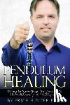 Hunter, Erich - Pendulum Healing: Circling The Square Of Life To Improve Health, Wealth, Relationships, And Self-Expression