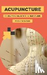 Jose De Luna, Paolo - Acupuncture: The Beginnings and Benefits of Acupuncture