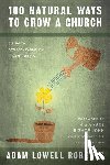 Roberts, Adam Lowell - 100 Natural Ways To Grow A Church: A Guide For Orthodox Evangelism In North America