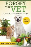Cartawick, Pennie Mae - Forget the Vet: Homeopathic Remedies for Cats & Dogs