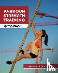 Musholt, Ben - Parkour Strength Training: Overcome Obstacles for Fun and Fitness
