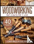 Poulard, Johannes - The Complete Guide to Woodworking: +40 Amazing Woodworking Projects for Your Home