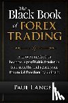 Langer, Paul - The Black Book of Forex Trading: A Proven Method to Become a Profitable Trader in Four Months and Reach Your Financial Freedom by Doing it