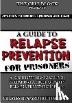 Hottinger Jr, Charles Howard - A Guide to Relapse Prevention for Prisoners