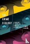 Lamarre, Thomas - The Anime Ecology