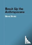Mentz, Steve - Break Up the Anthropocene