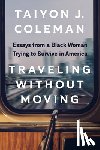 Coleman, Taiyon J. - Traveling without Moving