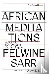 Sarr, Felwine - African Meditations