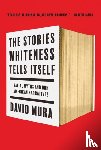 Mura, David - The Stories Whiteness Tells Itself