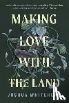 Whitehead, Joshua - Making Love with the Land: Essays