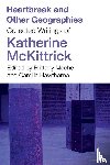 McKittrick, Katherine - Heartbreak and Other Geographies