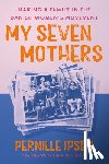 Ipsen, Pernille - My Seven Mothers