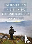 Asbjørnsen, Peter Christen, Moe, Jørgen - The Complete and Original Norwegian Folktales of Asbjørnsen and Moe