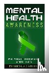 Carlisle, Patricia a. - Mental Health Awareness: What You Need to Know about Mental Illness