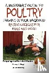 Davidson, John - A Beginner's Guide to Poultry Farming in Your Backyard: Raising Chickens for Eggs and Food