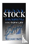 Smiths, Richard - Penny Stock: A Beginner Trading Guide: (Penny Stocks for Beginner, How to Make Money Online, Stock Market, Day Trading, Investing)
