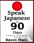Marx, Kevin - Speak Japanese in 90 Days