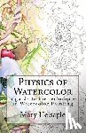 Helsaple, Mary - Physics of Watercolor: A guide that describes the physical properties and techniques of watercolor painting.