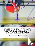 Garnett, William J. - The 3D Printing Encyclopedia: Everything You Need To Know About 3D Printing