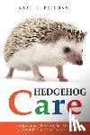 Pellham, Kate H. - Hedgehogs: The Essential Guide to Ownership & Care for Your Pet