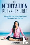 Morello, Tai - The Meditation Beginner's Bible: How To Meditate To Relieve Stress, Find Inner Peace and Live Happier