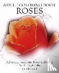 Blackwood, Mia - Adult Coloring Book Roses: Advanced Realistic Rose Coloring Book for Adults