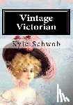 Schwob, Kyle - Vintage Victorian: Coloring The Victorian Era