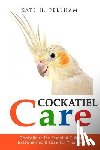 Pellham, Kate H. - Cockatiels: The Essential Guide to Ownership, Care, & Training For Your Pet