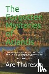 Thoresen, Are Simeon - The Forgotten Mysteries of Atlantis: The Forgotten Mysteries of Atlantis In times of the destruction Re-found in present day Ireland Through Anthropos
