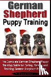 Vega, Daniel - German Shepherd Puppy Training: The Complete German Shepherd Training Guide for Caring, Raising and Training German Shepherd Puppies
