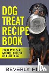 Hill, Beverly - Dog Treat Recipe Book: Learn How To Make Treats For Your Best Friend