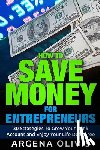 Olivis, Argena - How To Save Money For Entrepreneurs: 30 Strategies To Grow Your Bank Account and Enjoy Life Debt Free