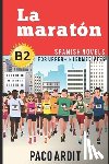 Ardit, Paco - Spanish Novels: La maratón (Spanish Novels for Upper-Intermediates - B2)