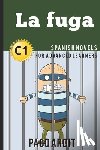 Ardit, Paco - Spanish Novels: La fuga (Spanish Novels for Advanced Learners - C1)