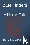 Whitesel, Cheryl Aylward - Blue Fingers: A Ninja's Tale