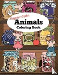 Calder, Alisa - Super Cute Animals Coloring Book