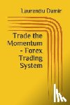 Damir, Laurentiu - Trade the Momentum - Forex Trading System